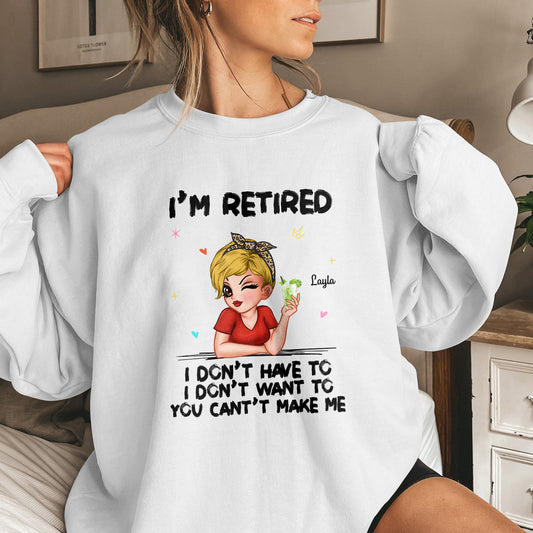 Retirees - I‘m Retired You Can’t Make Me - Personalized Shirt