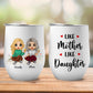 Mother's Day - Like Mother Like Daughter - Personalized White Wine Tumbler