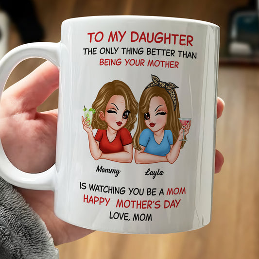 Mother - To My Daughter The Only Thing Better Than Being Your Mother -  Personalized Mug