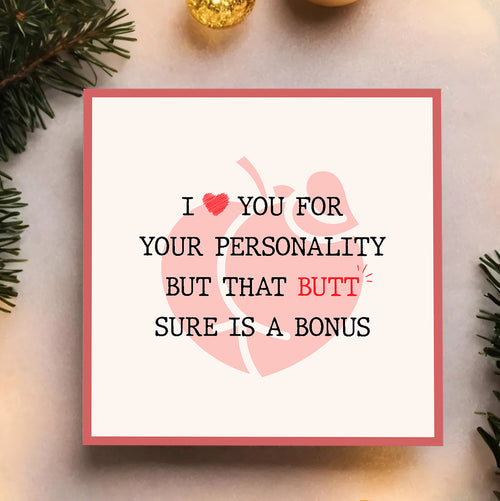 Gift Card 5 - I Love You For Your Personality But That Butt Sure Is A Bonus