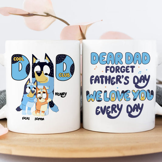 Father - Dear Dad Forget Father's Day We Love You Every Day  - Personalized Mug