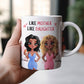 Mother - Like Mother Like Daughter - Personalized Mug