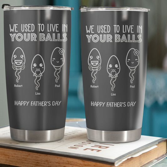Father - We Used To Live In Your Balls - Personalized Tumbler