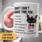 Sh*t I Don't Have Time For - Personalized Mug