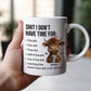 Sh*t I Don't Have Time For - Personalized Mug