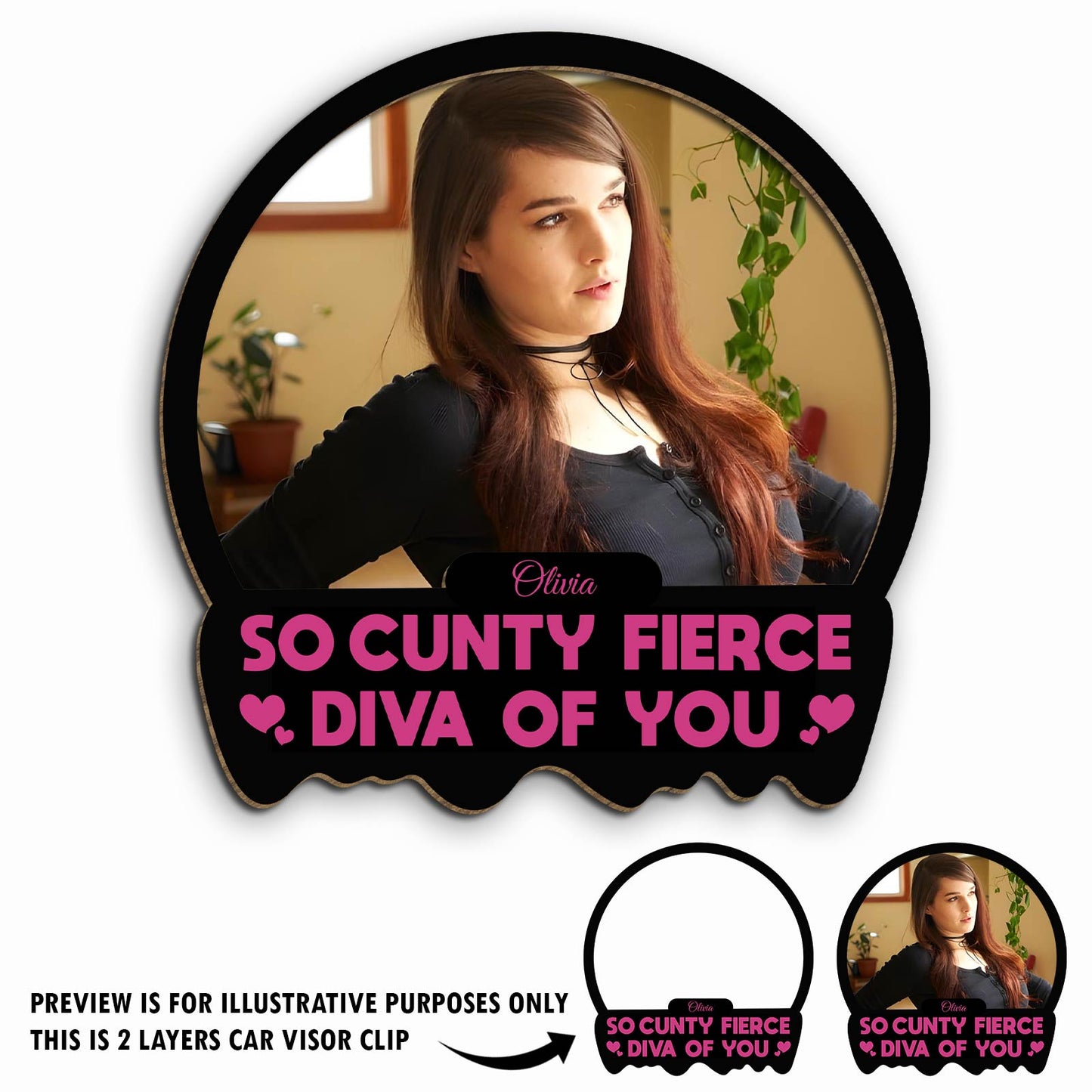 So Cunty Fierce Diva Of You - Personalized Car Visor Clip