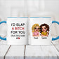 Besties - I’d Slap A Bitch For You (Plus Pull Hair) - Personalized Accent Mug