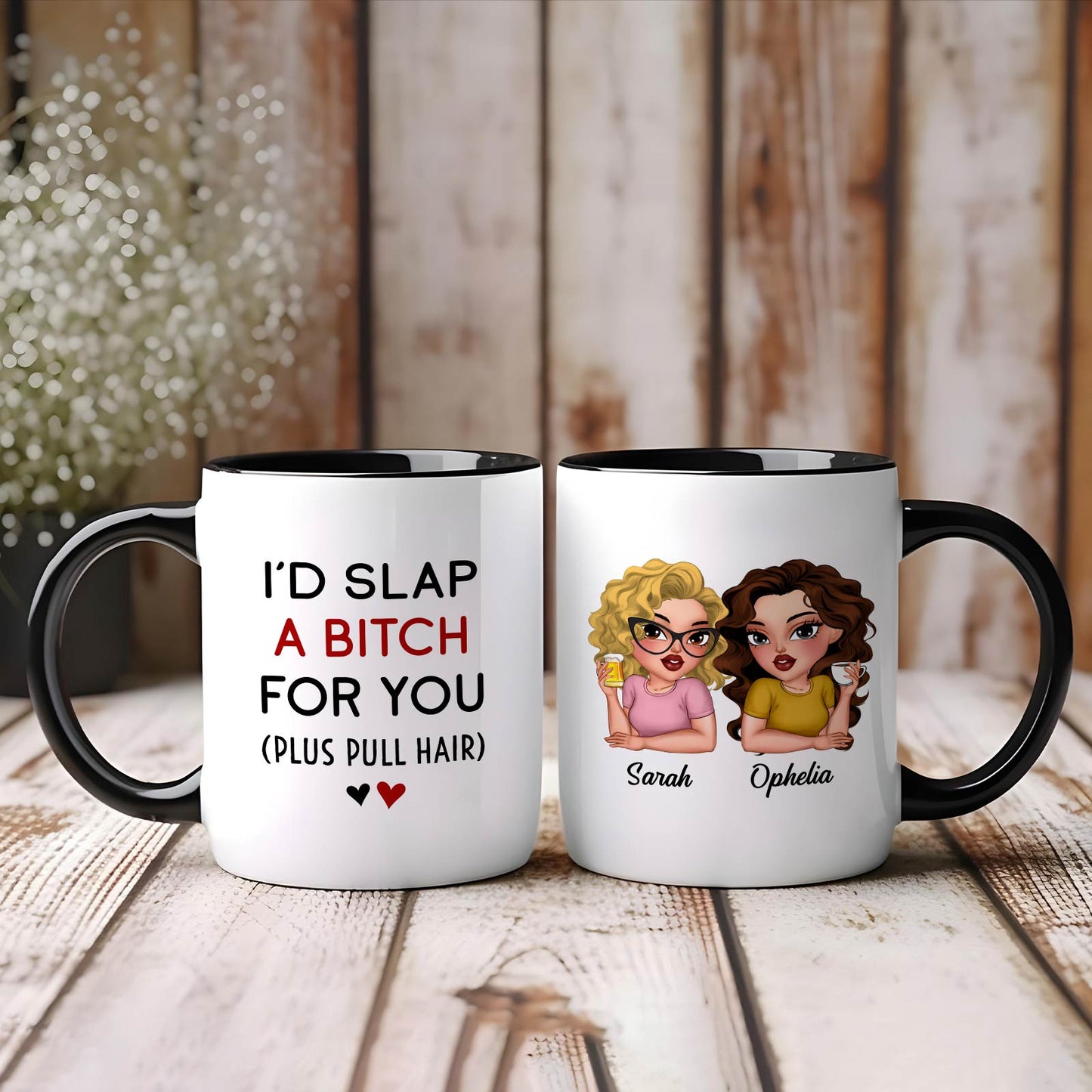 Besties - I’d Slap A Bitch For You (Plus Pull Hair) - Personalized Accent Mug