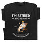 Family - I’m Retired, You’re Not - Personalized T-shirt