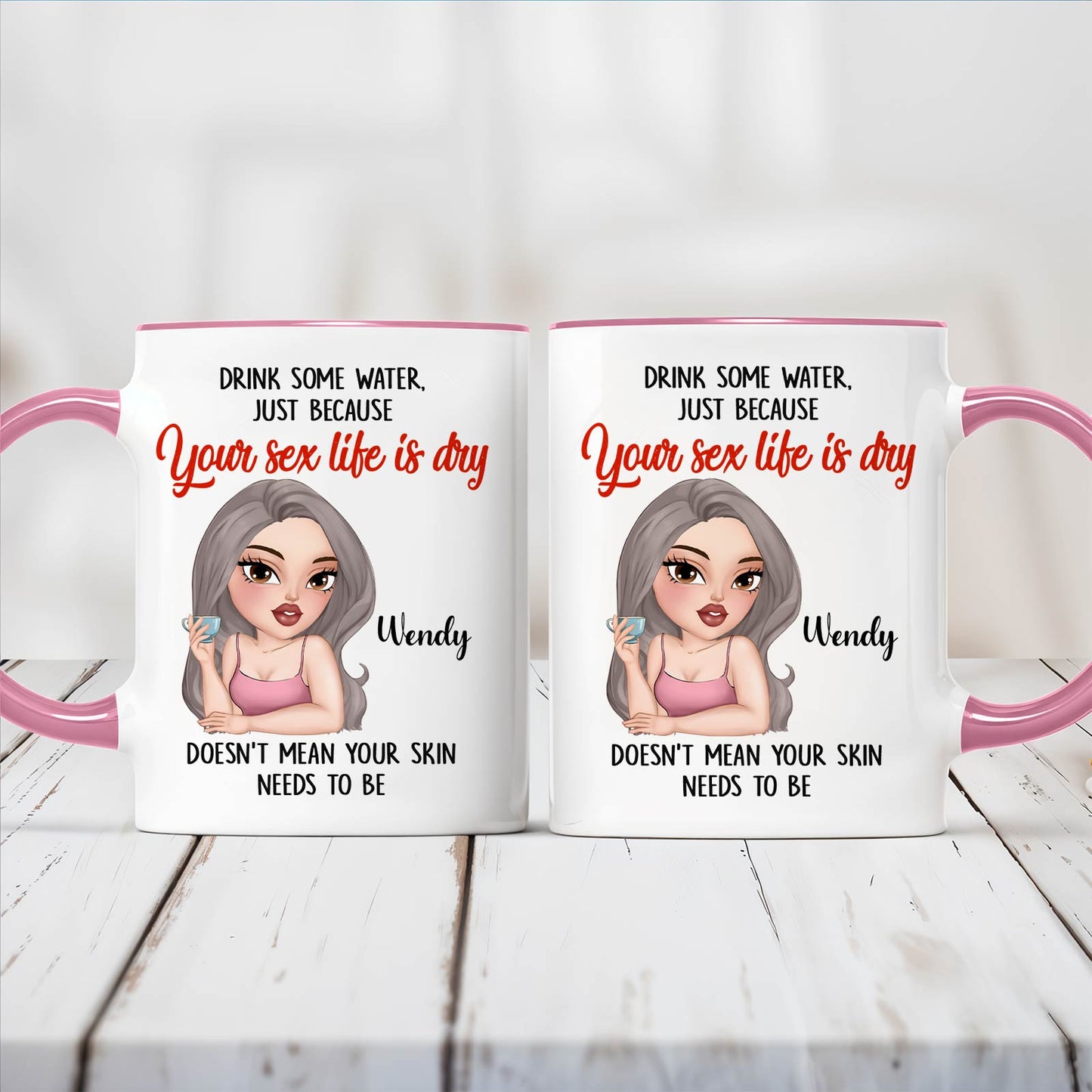 Gift For Besties/Sisters - Drink Some Water, Just Because Your Sex Life Is Dry - Personalized Accent Mug