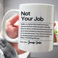 Gift For Besties, Coworker - Not Your Job - Personalized Mug