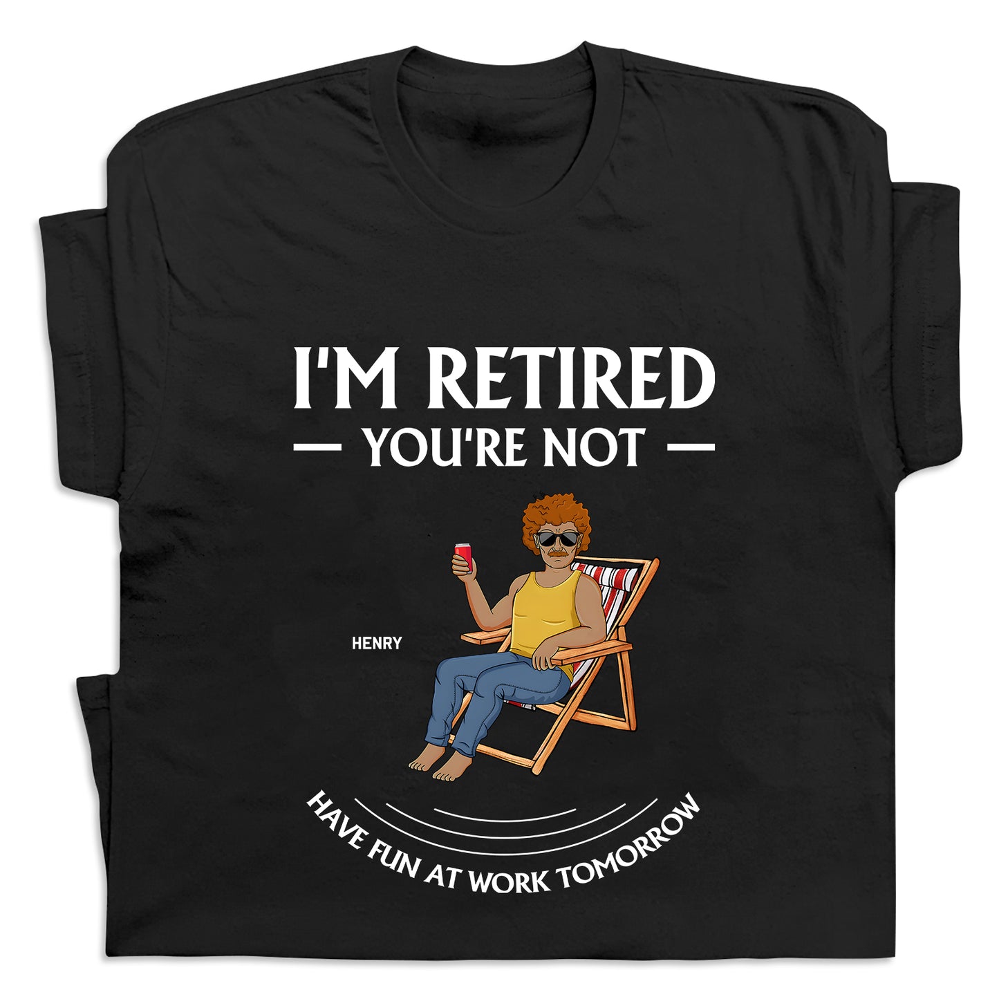 Family - I’m Retired, You’re Not - Personalized T-shirt