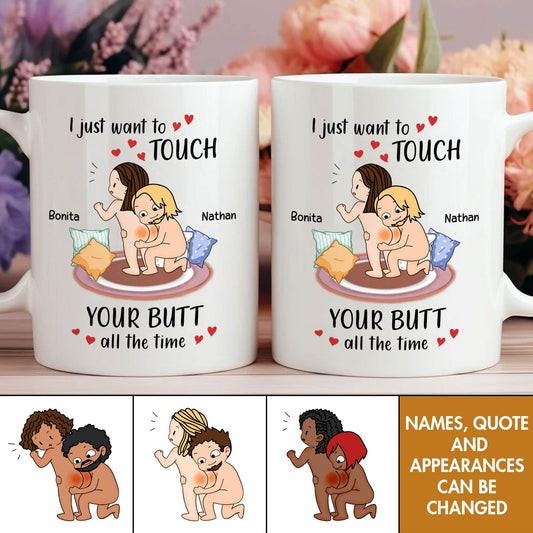 Couple - I Just Want To Touch Your Butt All The Time - Personalized Mug