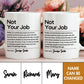 Gift For Besties, Coworker - Not Your Job - Personalized Mug