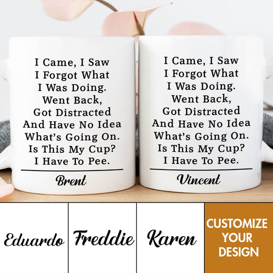 I Came I Saw I Forgot What I Was Doing - Personalized Mug