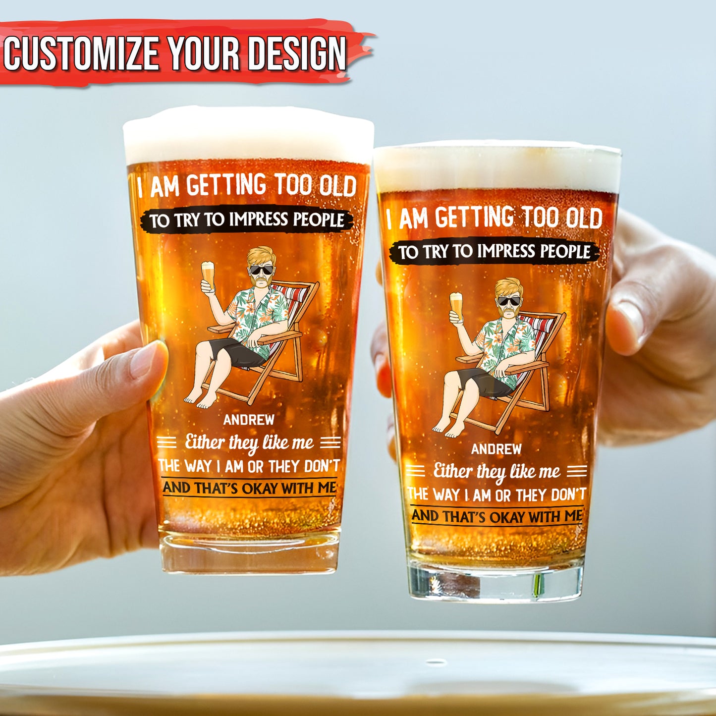 I Am Getting Too Old To Try To Impress People - Personalized Beer Glass