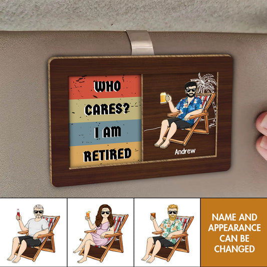 Who Care? I Am Retired - Personalized Wooden Sliding Car Sunshade Clip