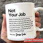 Gift For Besties, Coworker - Not Your Job - Personalized Mug