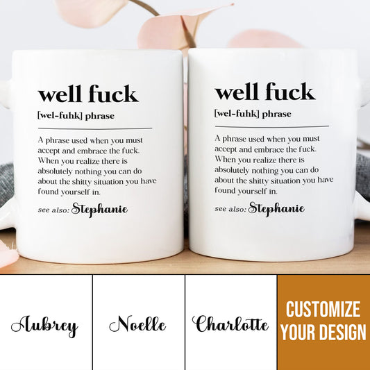 Well F*ck - Fun Gifts For Coworker, Friends, Boss, Nurse - Personalized Mug