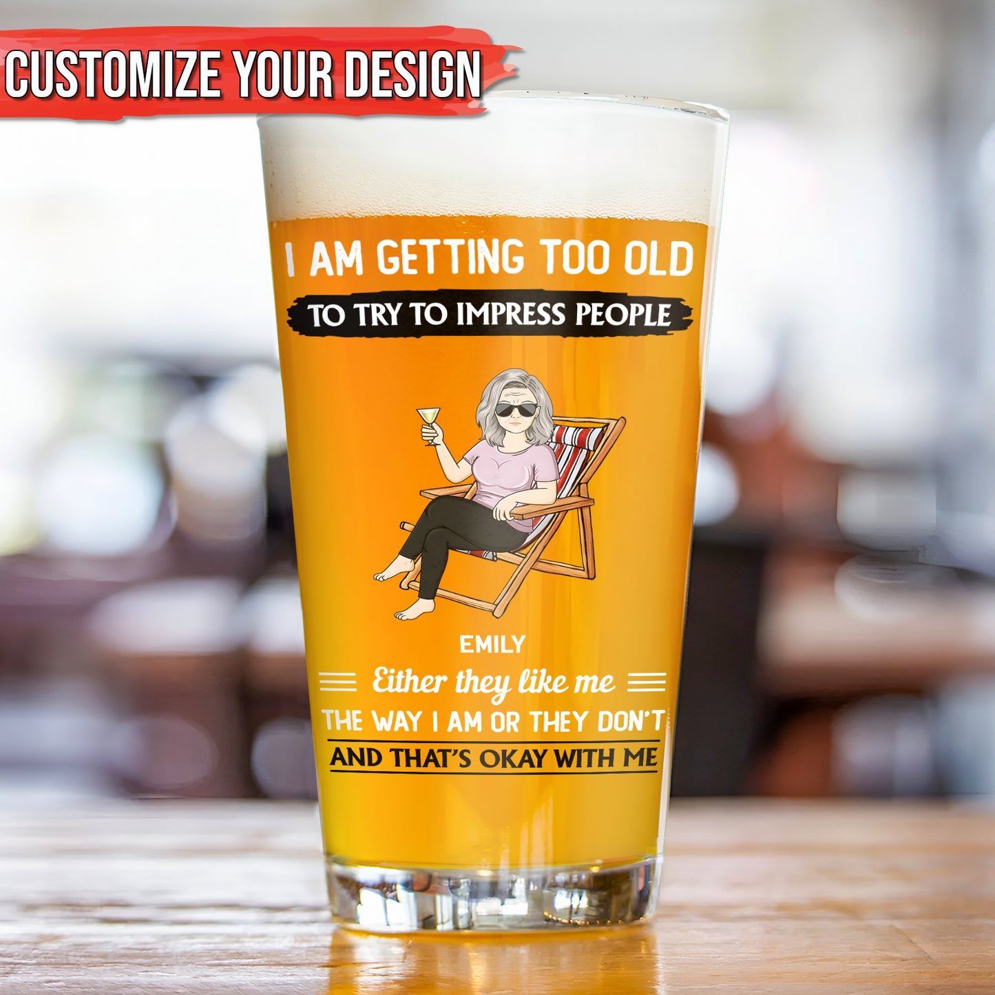 I Am Getting Too Old To Try To Impress People - Personalized Beer Glass