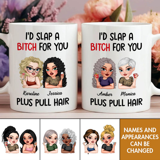 Bestie - I'd Slap A Bitch For You - Personalized Mug