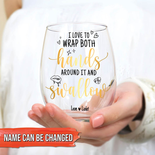 Couple - I Love To Wrap My Hands Around It and Swallow - Personalized Stemless Wine Glass