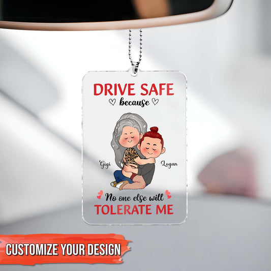 Couple - Drive Safe Because No One Else Will Tolerate Me - Personalized Car Hanger