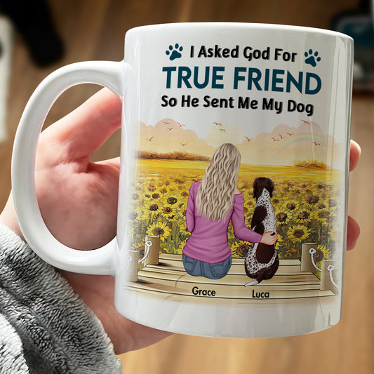 Dog Lovers - I Asked God For A True Friend - Personalized Mug