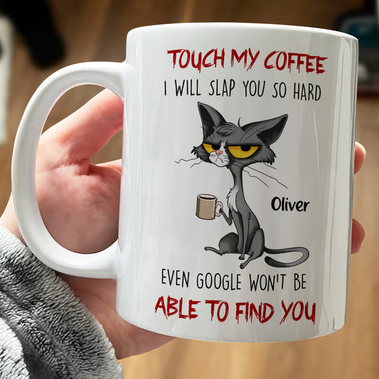 Cat Lover - Touch My Coffee I Will Slap You So Hard - Personalized Mug