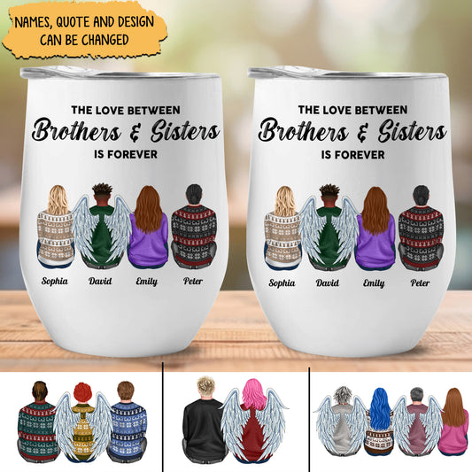 Family - The Love Between Brothers & Sisters Is Forever - Personalized Wine Tumbler