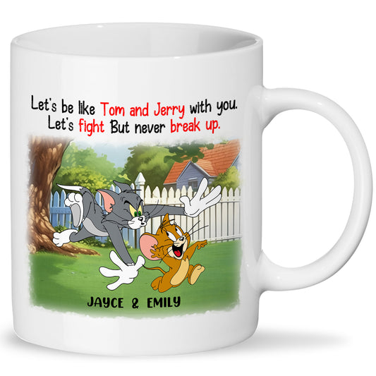 Friend- Let's Be Like Tom And Jerry With You Let's Fight But Never Break Up- Personalized Mug Ceramic