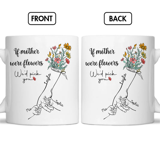Mother - If Mother Were Flowers We'd Pick You - Personalized Mug