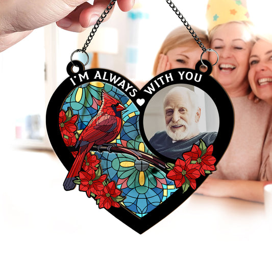 Family - Custom Photo I'm Always With You Memorial Heart - Personalized Window Hanging Suncatcher Ornament