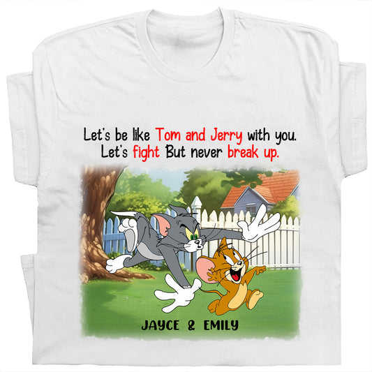 Friend- Let's Be Like Tom And Jerry With You Let's Fight But Never Break Up- Personalized Sweater/ Hoodie Shirt