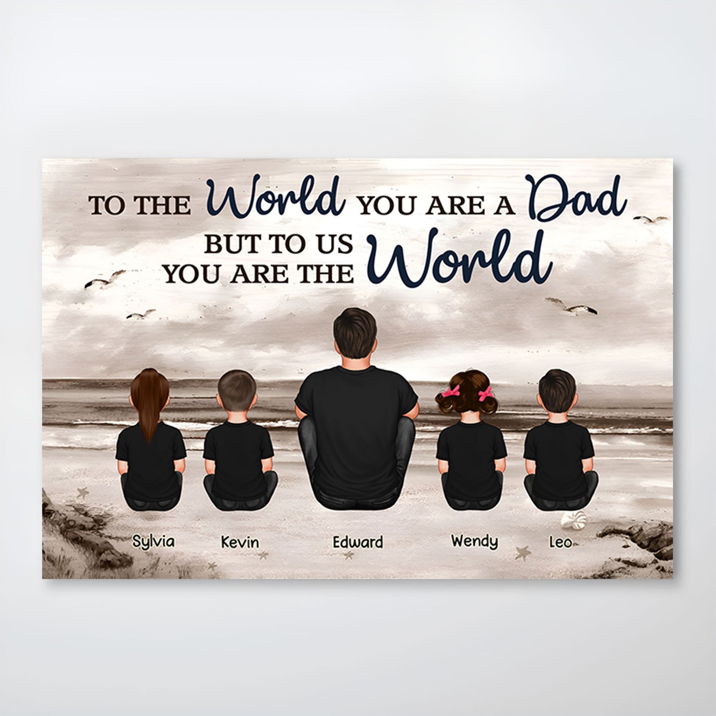 Father - To The World You Are A Dad But To Us You Are The World - Personalized Poster