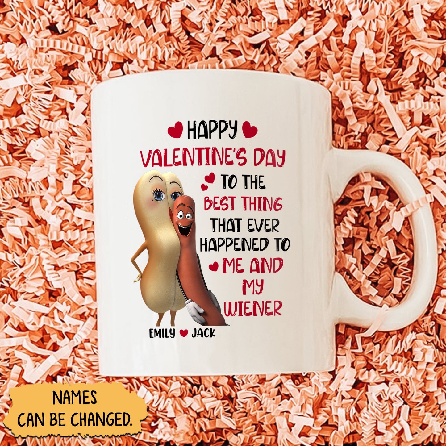 Couple- Happy Valentine's Day To The Best Thing That Ever Happened To Me And My Wiener-Personalized Mug Ceramic