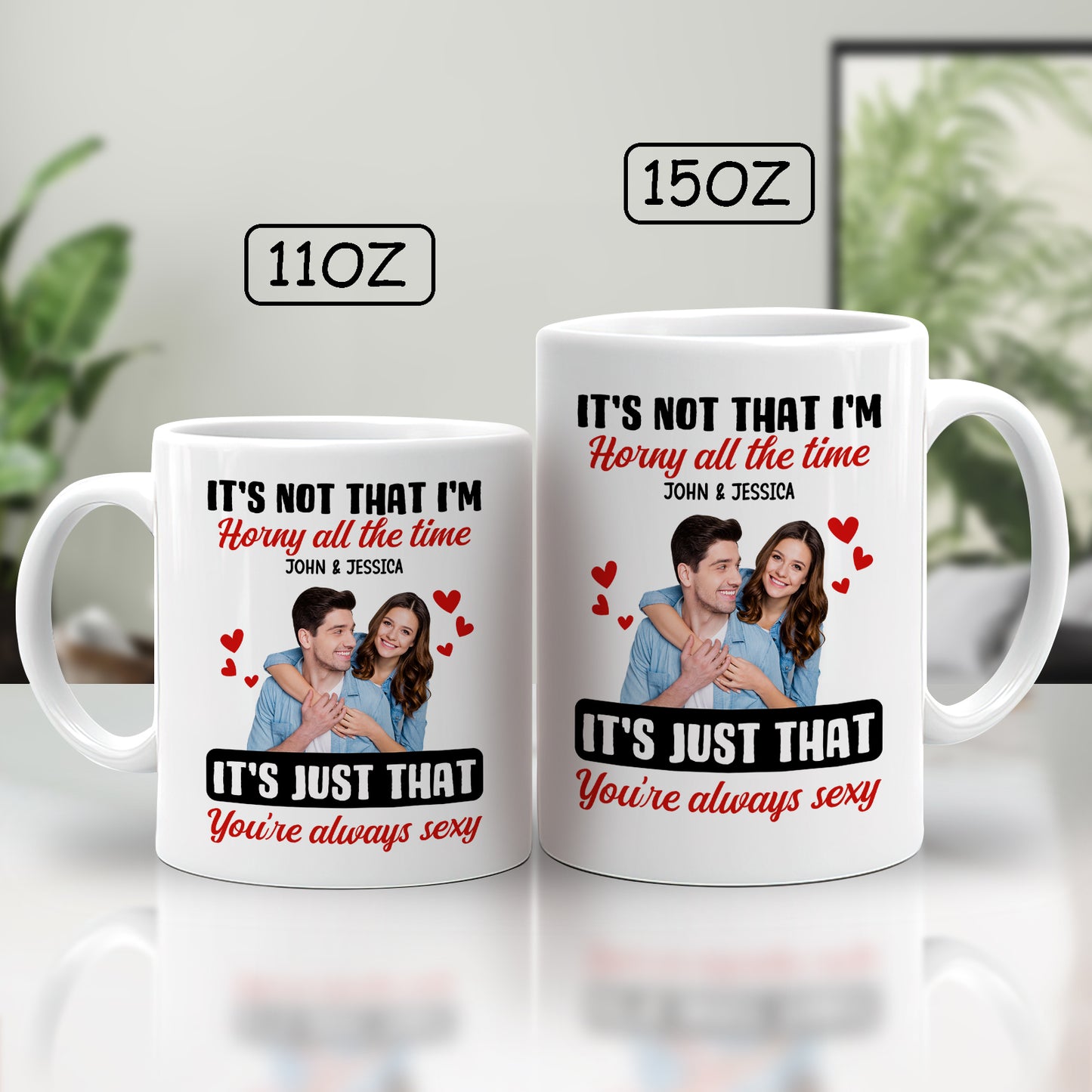 Couple- It's not that I'm horny all the time It's just that you're always sexy-  Personalized Mug